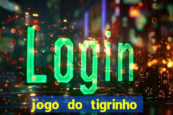 jogo do tigrinho aposta 5 reais